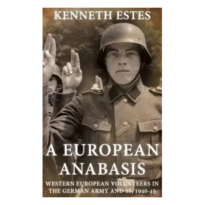 "A European Anabasis: Western European Volunteers in the German Army and Ss, 1940-45" - "" ("Est