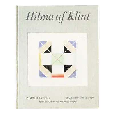 "Hilma AF Klint: Parsifal and the Atom 1916-1917: Catalogue Raisonn Volume IV" - "" ("Af Klint H