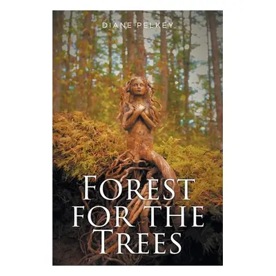 "Forest for the Trees" - "" ("Pelkey Diane")(Paperback)