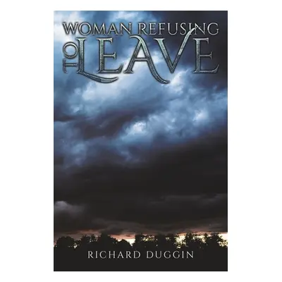 "Woman Refusing to Leave" - "" ("Duggin Richard")(Paperback)