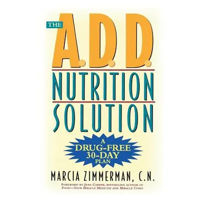 "The A.D.D. Nutrition Solution: A Drug-Free 30 Day Plan" - "" ("Zimmerman Marcia")(Paperback)