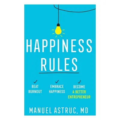 "Happiness Rules: Beat Burnout, Embrace Happiness, and Become a Better Entrepreneur" - "" ("Astr