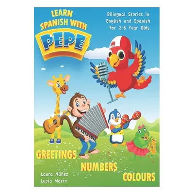 "Learn Spanish with Pepe: Easy Stories in English and Spanish for 2-6 Year Olds." - "" ("Nez Lau