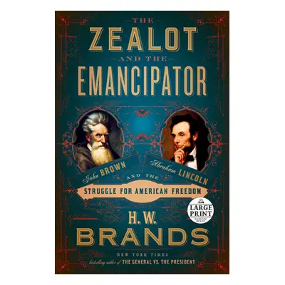 "The Zealot and the Emancipator: John Brown, Abraham Lincoln, and the Struggle for American Free