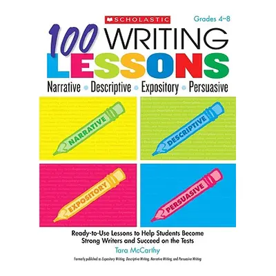 "100 Writing Lessons: Narrative, Descriptive, Expository, Persuasive, Grades 4-8: Ready-To-Use L