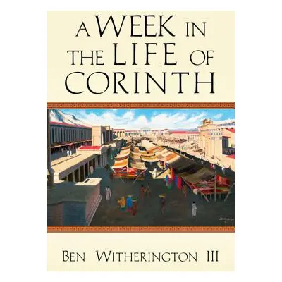 "A Week in the Life of Corinth" - "" ("Witherington III Ben")(Paperback)