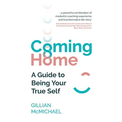 "Coming Home: A Guide to Being Your True Self" - "" ("McMichael Gillian")(Paperback)