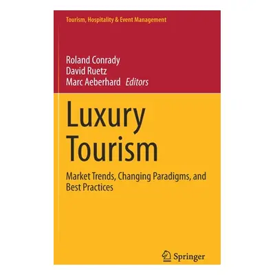 "Luxury Tourism: Market Trends, Changing Paradigms, and Best Practices" - "" ("Conrady Roland")(