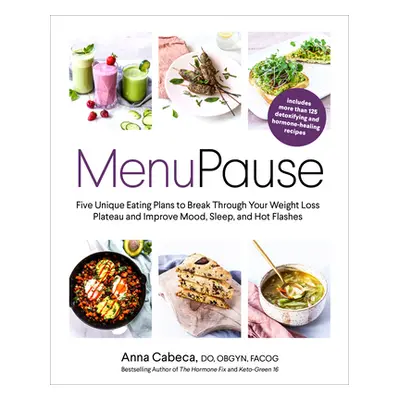 "Menupause: Five Unique Eating Plans to Break Through Your Weight Loss Plateau and Improve Mood,