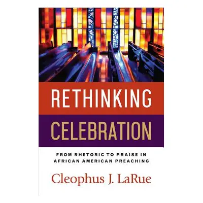 "Rethinking Celebration" - "" ("Larue Cleophus J.")(Paperback)