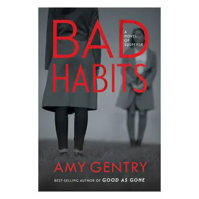 "Bad Habits: By the Author of the Best-Selling Thriller Good as Gone" - "" ("Gentry Amy")(Pevná 