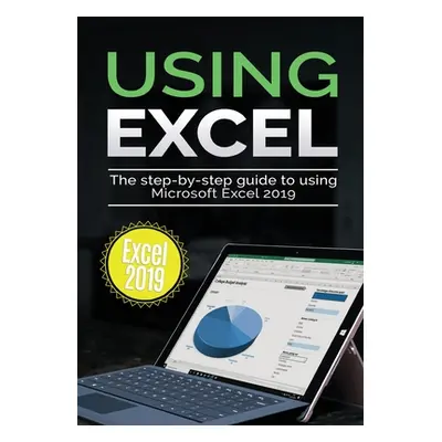 "Using Excel 2019: The Step-by-step Guide to Using Microsoft Excel 2019" - "" ("Wilson Kevin")(P