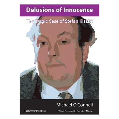 "Delusions of Innocence: The Tragic Case of Stefan Kiszko" - "" ("O'Connell Michael")(Paperback)