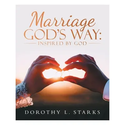 "Marriage God's Way: Inspired by God" - "" ("Starks Dorothy L.")(Paperback)