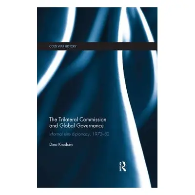 "The Trilateral Commission and Global Governance: Informal Elite Diplomacy, 1972-82" - "" ("Knud