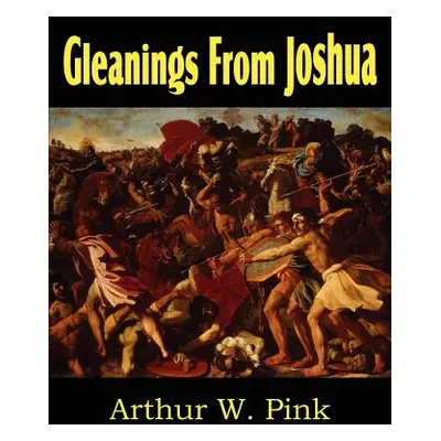 "Gleanings from Joshua" - "" ("Pink Arthur W.")(Paperback)