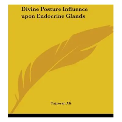 "Divine Posture Influence upon Endocrine Glands" - "" ("Ali Cajzoran")(Paperback)