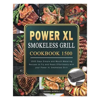 "Power XL Smokeless Grill Cookbook 1500: 1500 Days Simple and Mouth-Watering Recipes to Fry and 