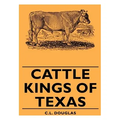 "Cattle Kings of Texas" - "" ("Douglas C. L.")(Pevná vazba)