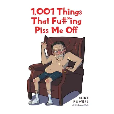 "1,001 Things That Fu#*ing Piss Me Off" - "" ("Powers Mike")(Paperback)