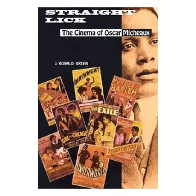 "Straight Lick: The Cinema of Oscar Micheaux" - "" ("Green J. Ronald")(Pevná vazba)