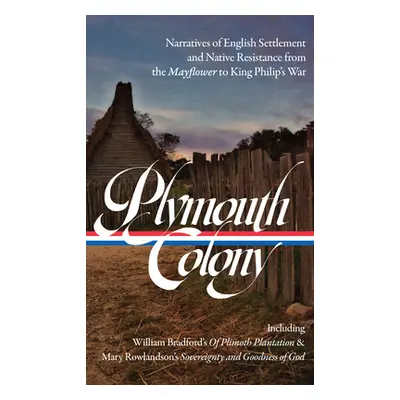 "Plymouth Colony: Narratives of English Settlement and Native Resistance from the Mayflower to K