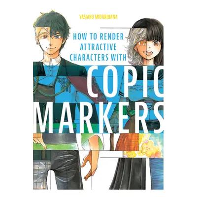 "How to Render Attractive Characters with Copic Markers" - "" ("Midorihana Yasaiko")(Paperback)