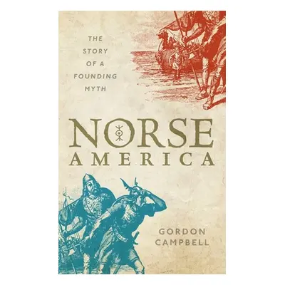 "Norse America: The Story of a Founding Myth" - "" ("Campbell Gordon")(Pevná vazba)