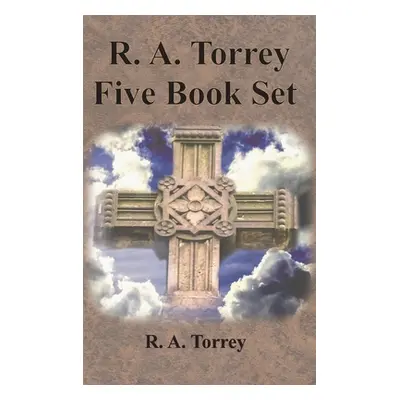 "R. A. Torrey Five Book Set - How To Pray, The Person and Work of The Holy Spirit, How to Bring 