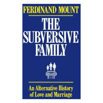 "The Subversive Family: An Alternative History of Love and Marriage" - "" ("Mount Ferdinand")(Pa