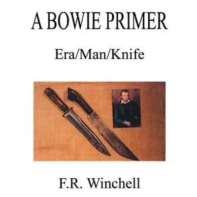 "A Bowie Primer: Era/Man/Knife" - "" ("Winchell F. R.")(Paperback)