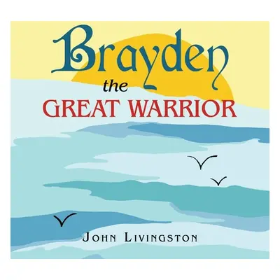 "Brayden the Great Warrior" - "" ("Livingston John")(Paperback)