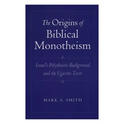 "The Origins of Biblical Monotheism: Israel's Polytheistic Background and the Ugaritic Texts" - 