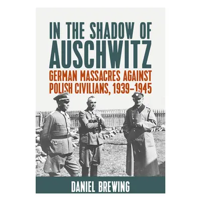 "In the Shadow of Auschwitz: German Massacres Against Polish Civilians, 1939-1945" - "" ("Brewin