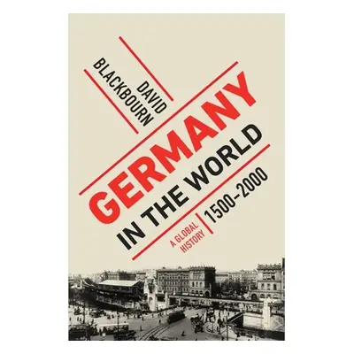 "Germany in the World: A Global History, 1500-2000" - "" ("Blackbourn David")(Pevná vazba)