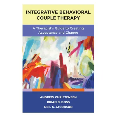 "Integrative Behavioral Couple Therapy: A Therapist's Guide to Creating Acceptance and Change, S