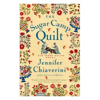 "The Sugar Camp Quilt: An ELM Creek Quilts Novel" - "" ("Chiaverini Jennifer")(Paperback)