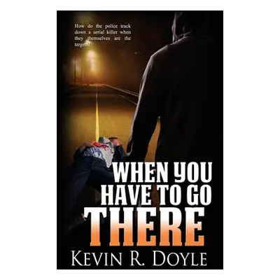 "When You Have to Go There" - "" ("Doyle Kevin R.")(Paperback)