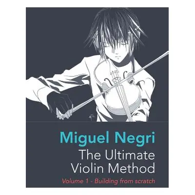 "The Ultimate Violin Method" - "" ("Negri Miguel")(Pevná vazba)