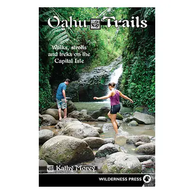 "Oahu Trails: Walks Strolls and Treks on the Capital Island" - "" ("Morey Kathy")(Paperback)