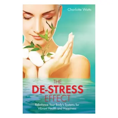 "The De-Stress Effect" - "" ("Watts Charlotte")(Paperback)