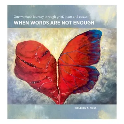 "When words are not enough: One woman's journey through grief, in art and essays" - "" ("Moss Co