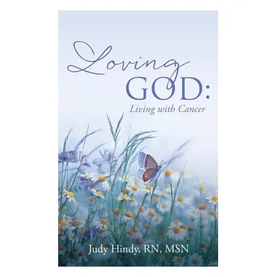 "Loving God: Living with Cancer" - "" ("Hindy Msn Judy")(Paperback)