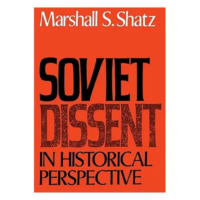 "Soviet Dissent in Historical Perspective" - "" ("Shatz Marshall S.")(Paperback)