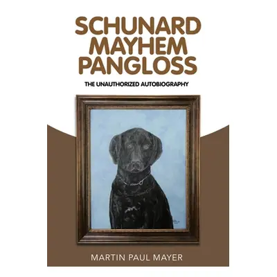 "Schunard Mayhem Pangloss: The Unauthorized Autobiography" - "" ("Mayer Martin Paul")(Paperback)