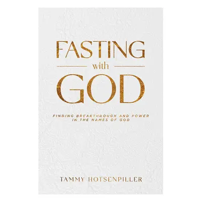 "Fasting with God: Finding Breakthrough and Power in the Names of God" - "" ("Hotsenpiller Tammy