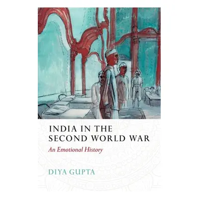 "India in the Second World War: An Emotional History" - "" ("Gupta Diya")(Pevná vazba)