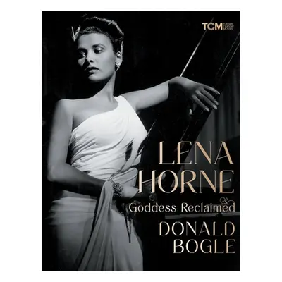 "Lena Horne: Goddess Reclaimed" - "" ("Bogle Donald")(Pevná vazba)