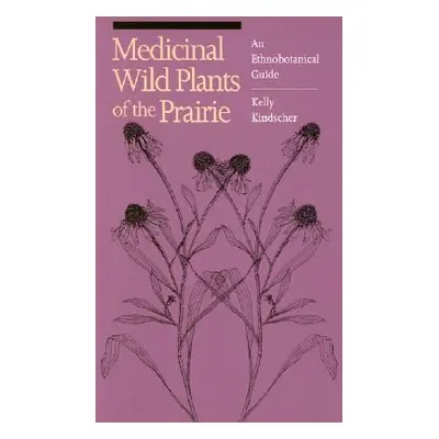 "Medicinal Wild Plants of the Prairie: An Ethnobotanical Guide" - "" ("Kindscher Kelly")(Paperba