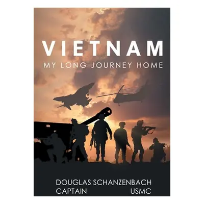 "Vietnam: My Long Journey Home" - "" ("Schanzenbach Captain Usmc Douglas")(Paperback)